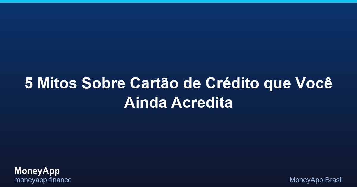 5 Mitos Sobre CartãO De CréDito Que Você Ainda Acredita