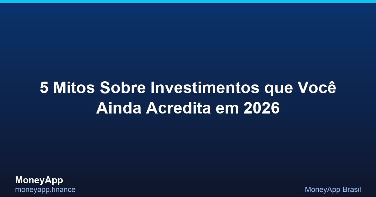 5 Mitos Sobre Investimentos Que Você Ainda Acredita Em
