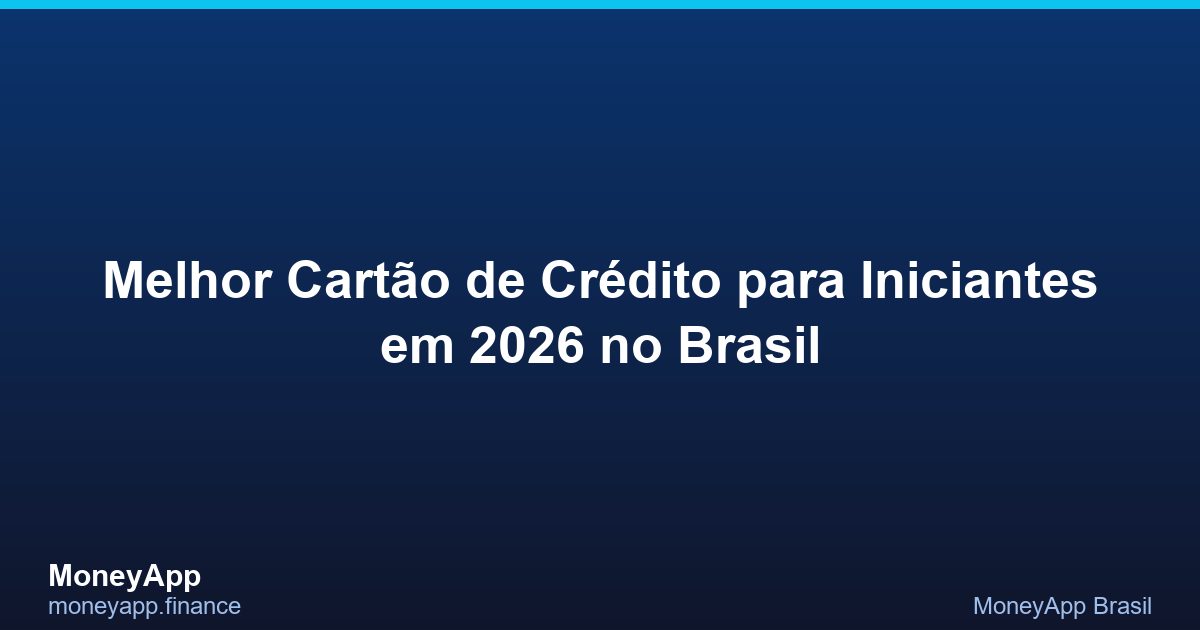 Melhor CartãO De CréDito Para Iniciantes Em 2026 No Brasil