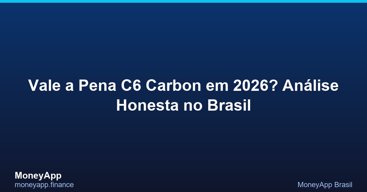 Vale A Pena C6 Carbon Em 2026? AnáLise Honesta No Brasil