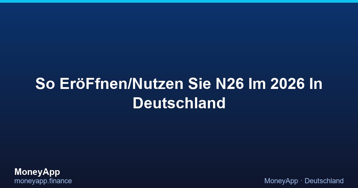 So EröFfnen/Nutzen Sie N26 Im 2026 In Deutschland