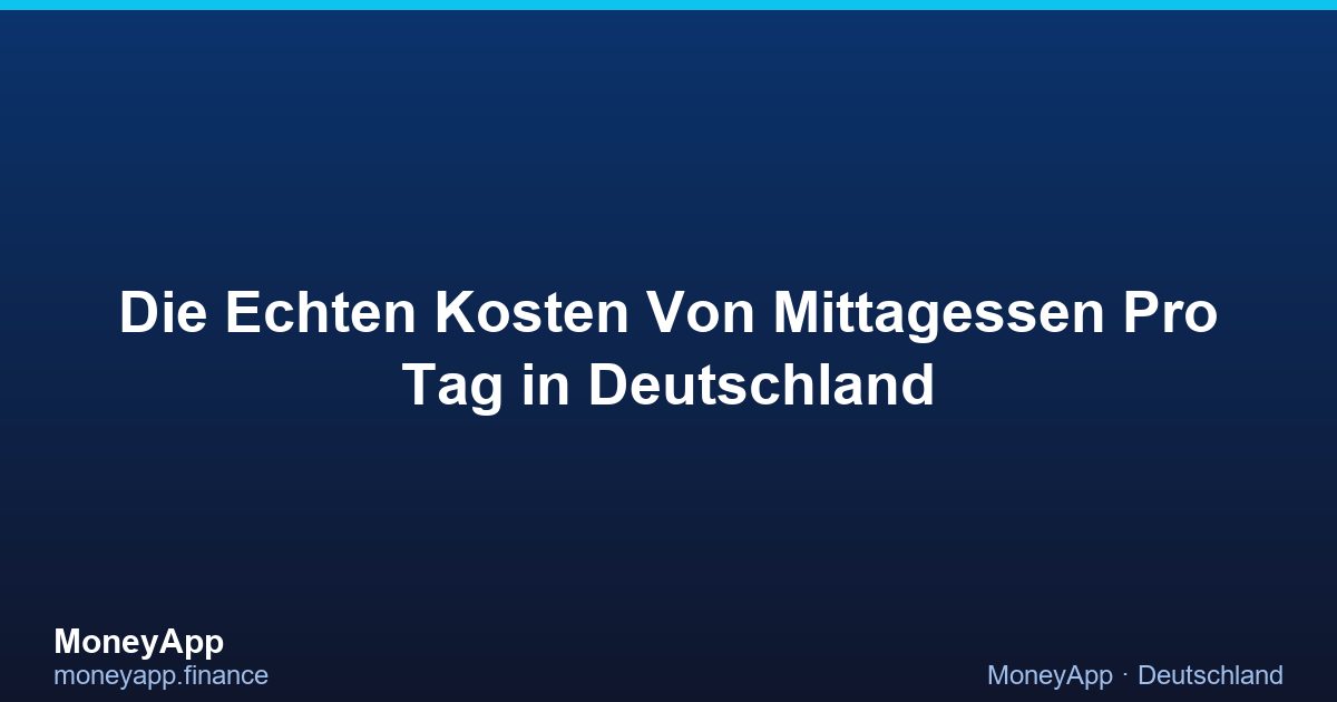 Die Echten Kosten Von Mittagessen Pro Tag in Deutschland
