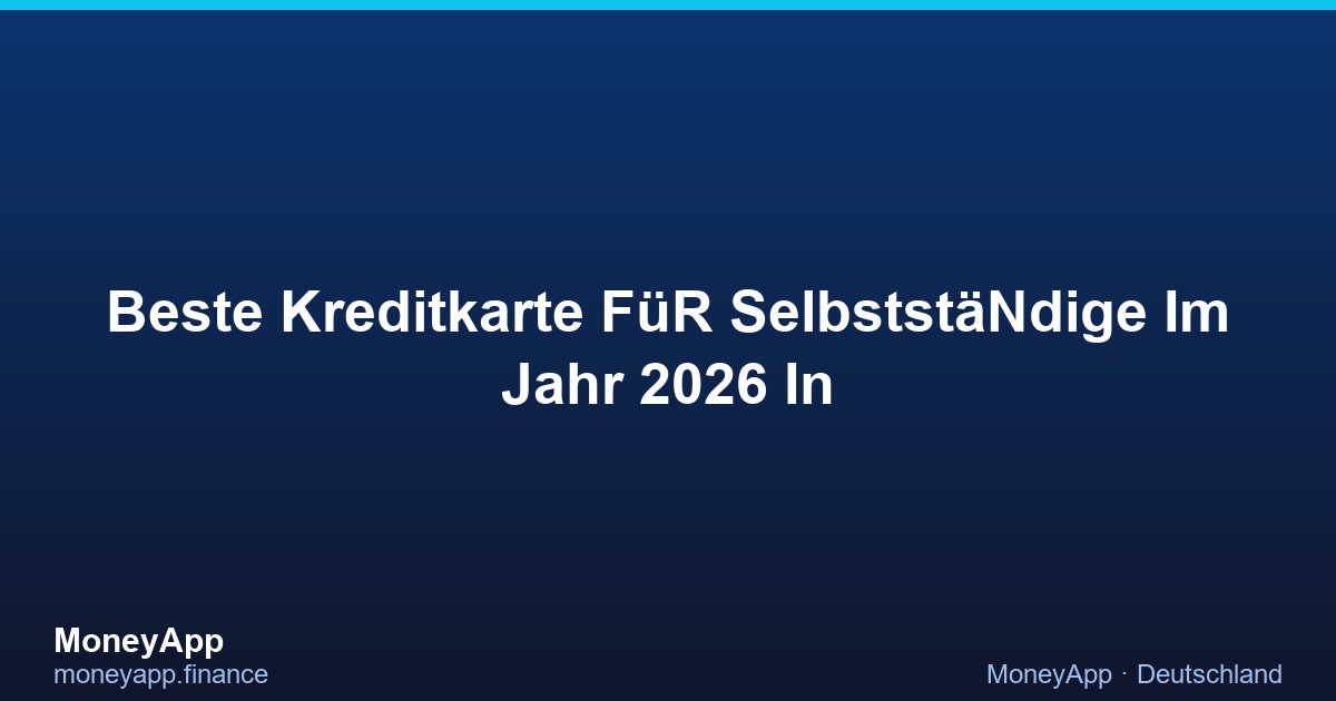 Beste Kreditkarte FüR SelbststäNdige Im Jahr 2026 In