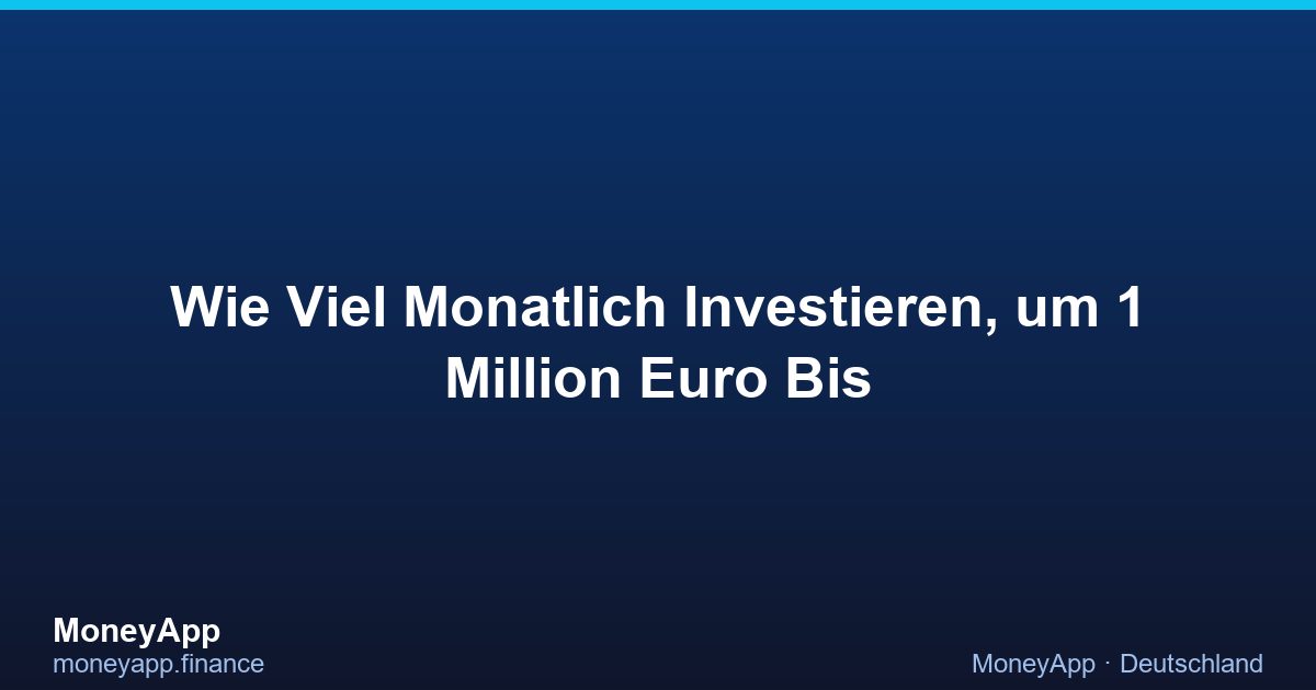 Wie Viel Monatlich Investieren, Um 1 Million Euro Bis