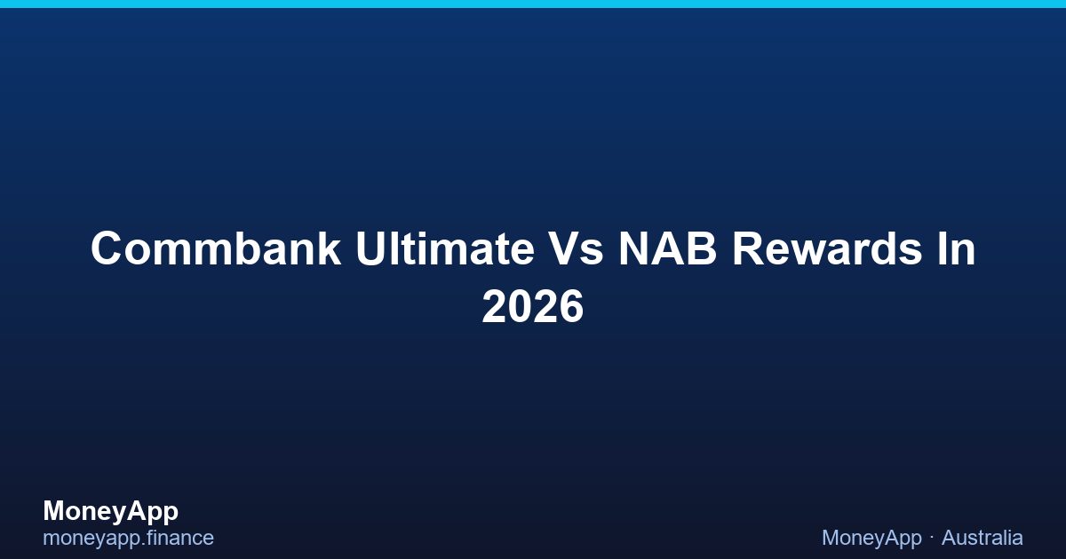 CommBank Ultimate Vs NAB Rewards In 2026