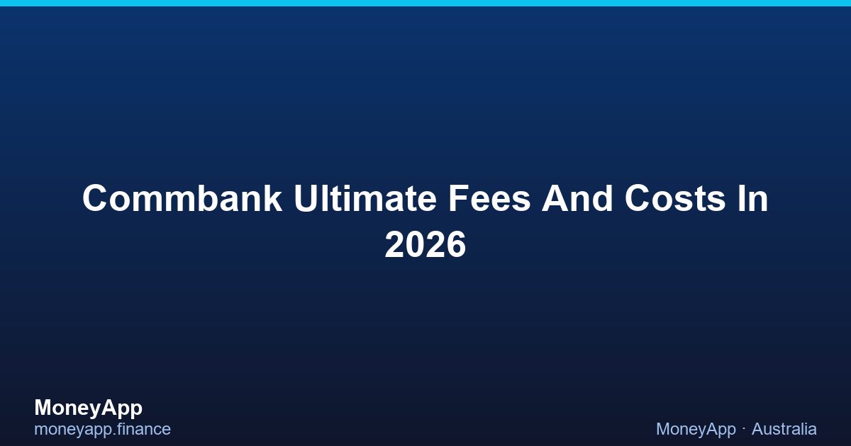 CommBank Ultimate Fees And Costs In 2026