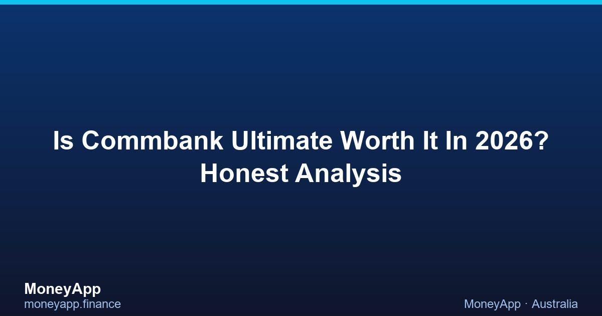 Is CommBank Ultimate Worth It In 2026? Honest Analysis