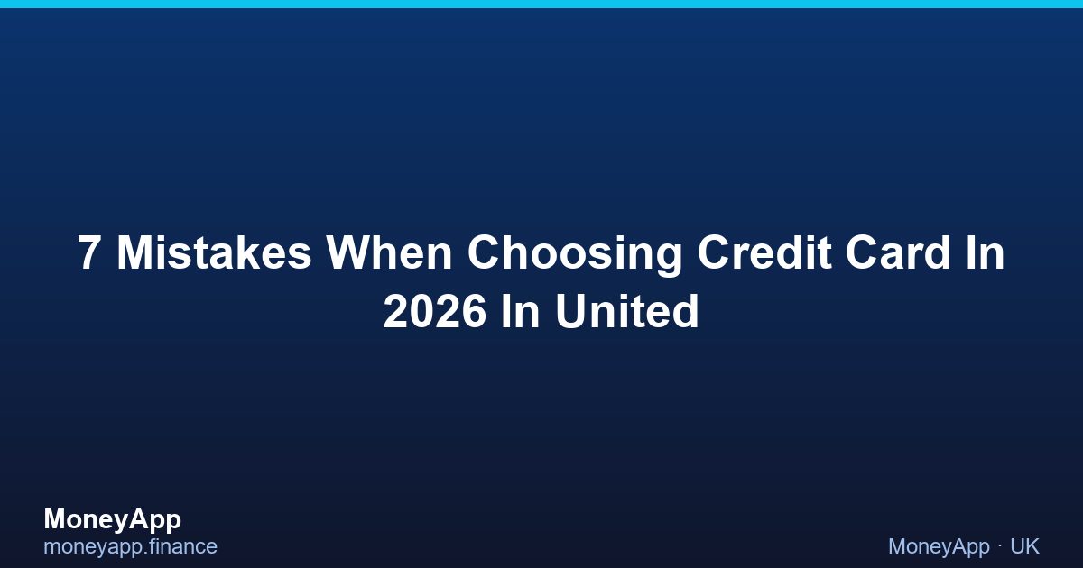 7 Mistakes When Choosing Credit Card In 2026 In United