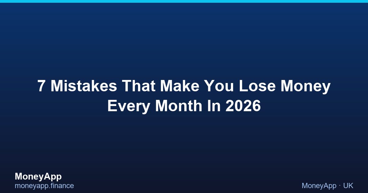 7 Mistakes That Make You Lose Money Every Month In 2026