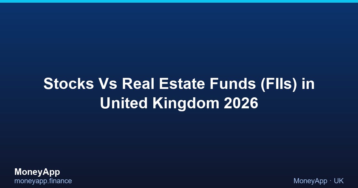 Stocks Vs Real Estate Funds (FIIs) in United Kingdom 2026