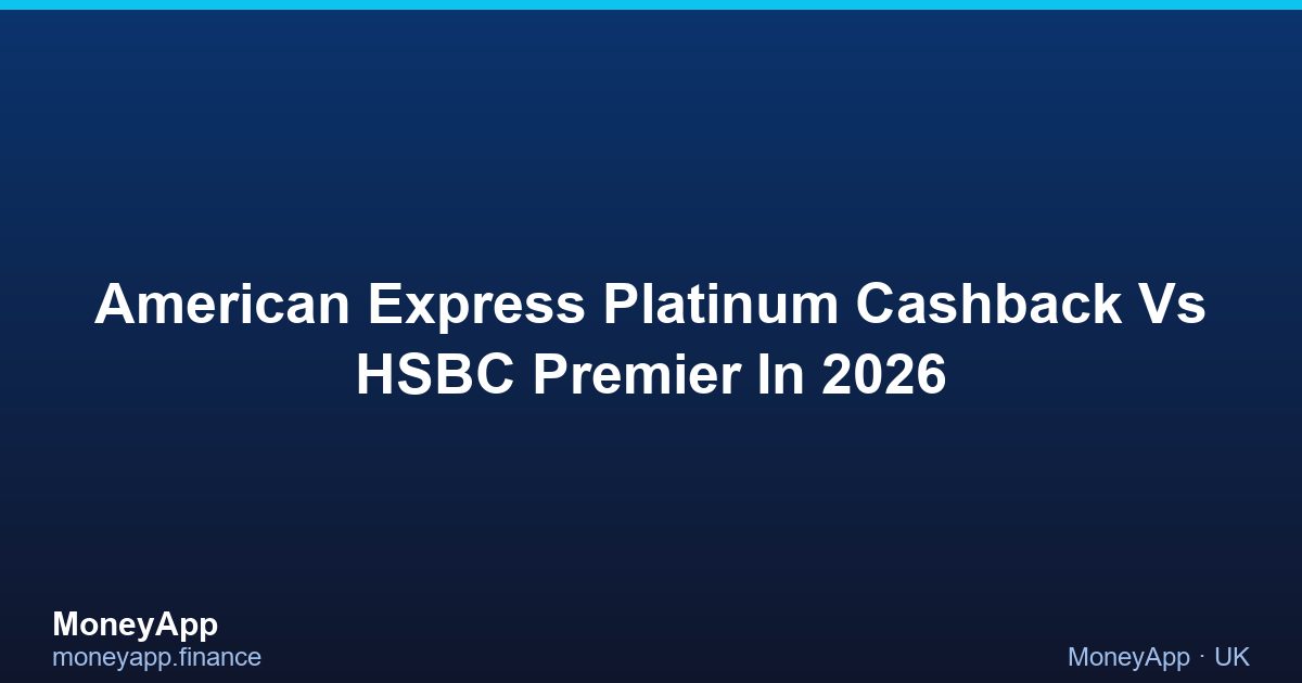 American Express Platinum Cashback Vs HSBC Premier In 2026