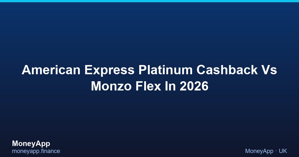 American Express Platinum Cashback Vs Monzo Flex In 2026