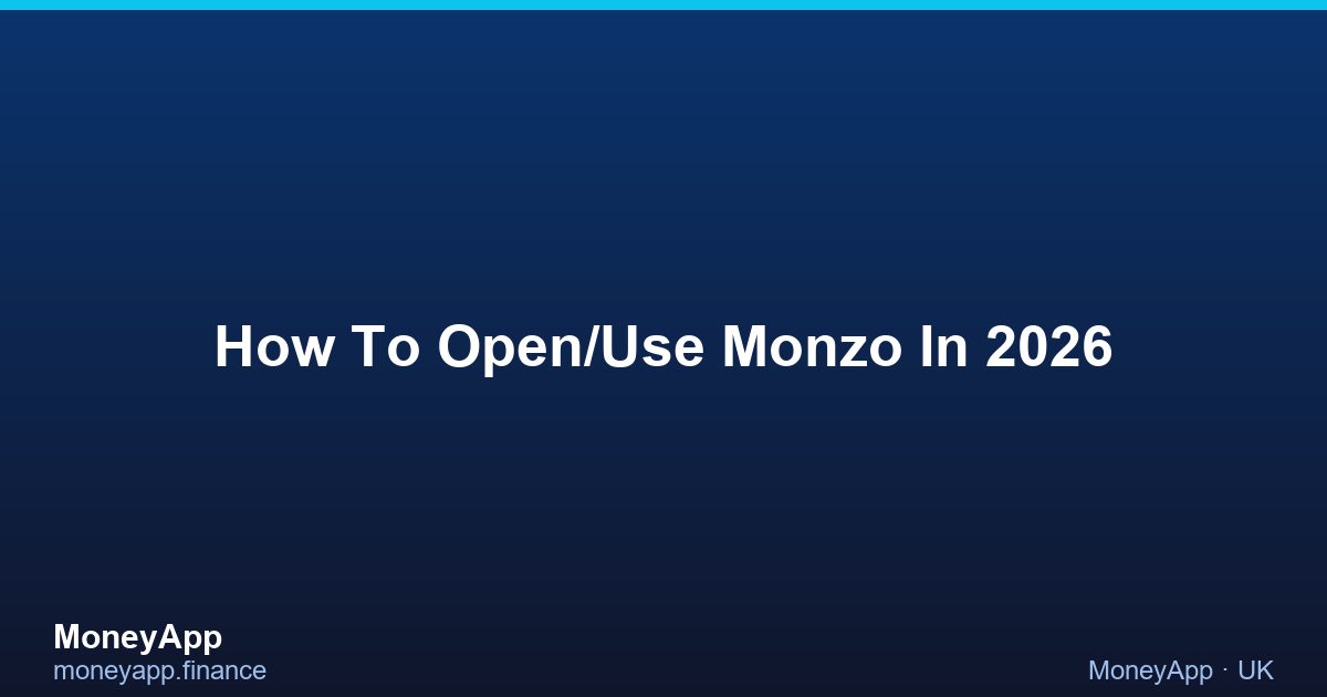 How To Open/Use Monzo In 2026