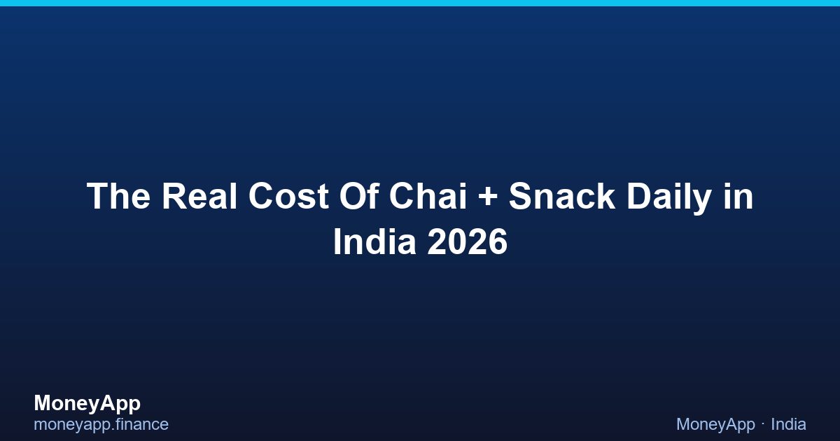 The Real Cost Of Chai + Snack Daily in India 2026