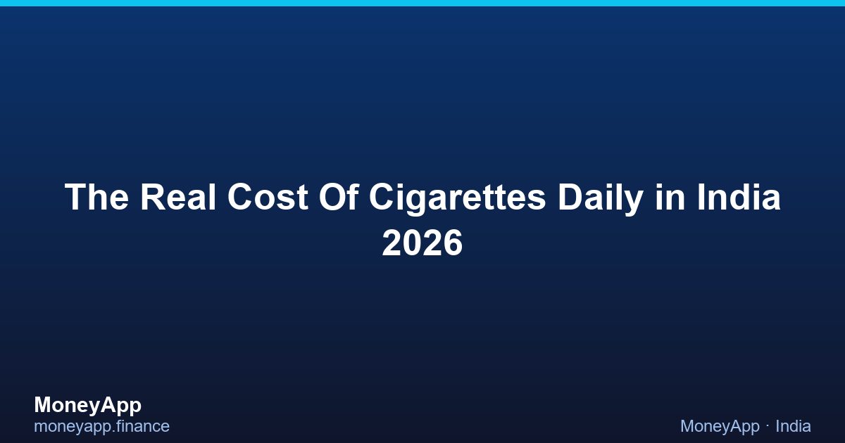 The Real Cost Of Cigarettes Daily in India 2026