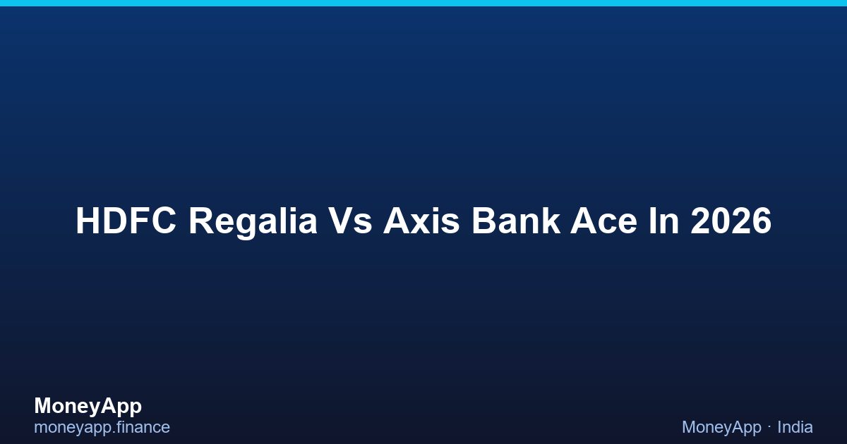 HDFC Regalia Vs Axis Bank Ace In 2026