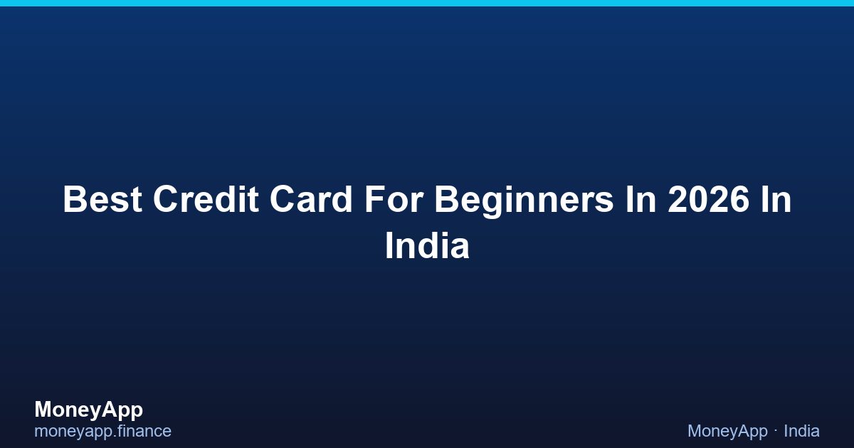 Best Credit Card For Beginners In 2026 In India