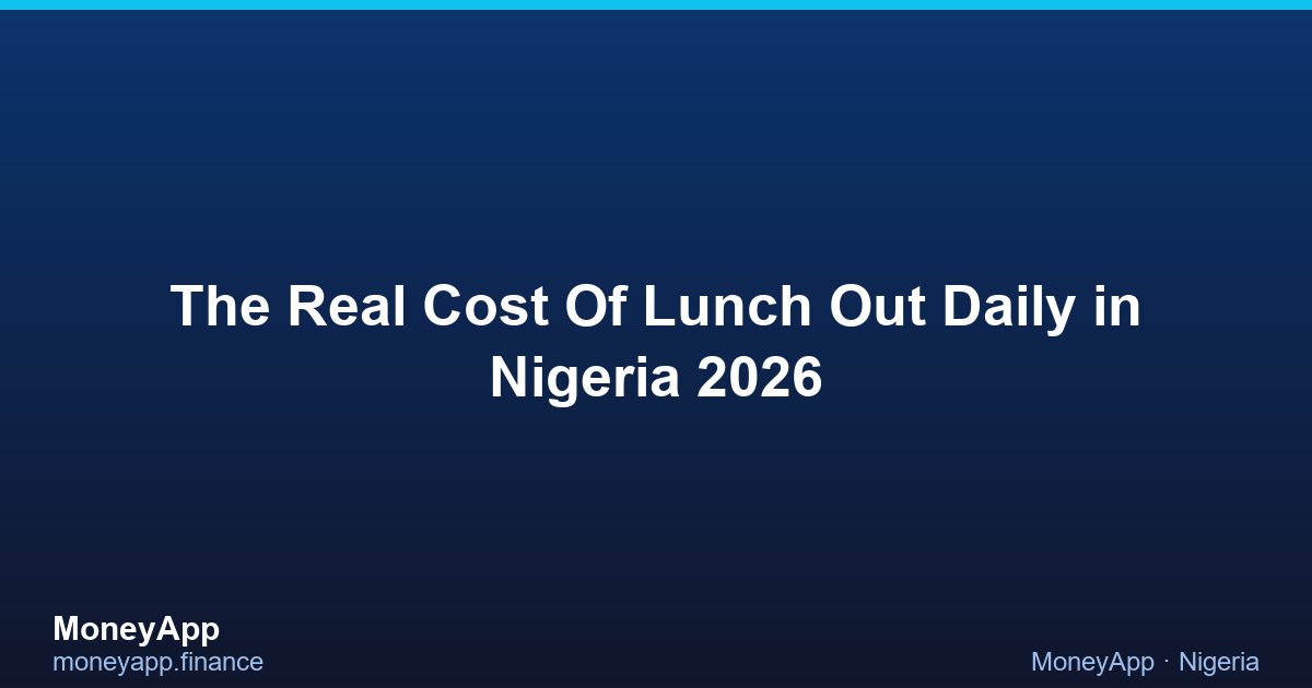The Real Cost Of Lunch Out Daily in Nigeria 2026