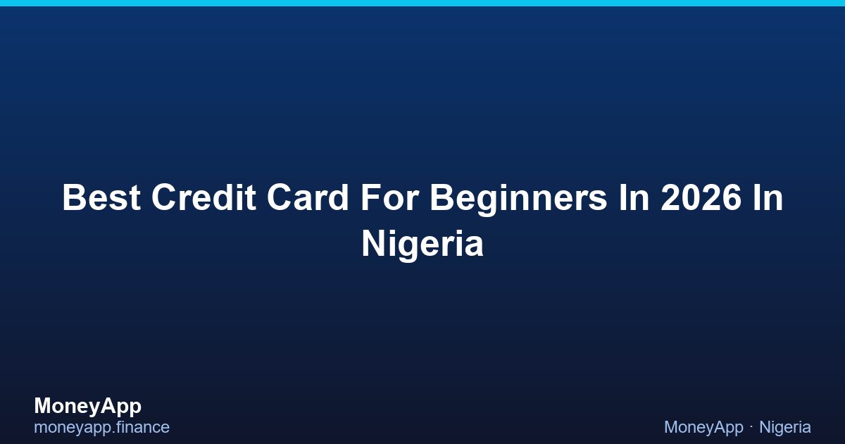 Best Credit Card For Beginners In 2026 In Nigeria