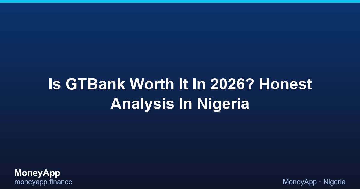 Is GTBank Worth It In 2026? Honest Analysis In Nigeria