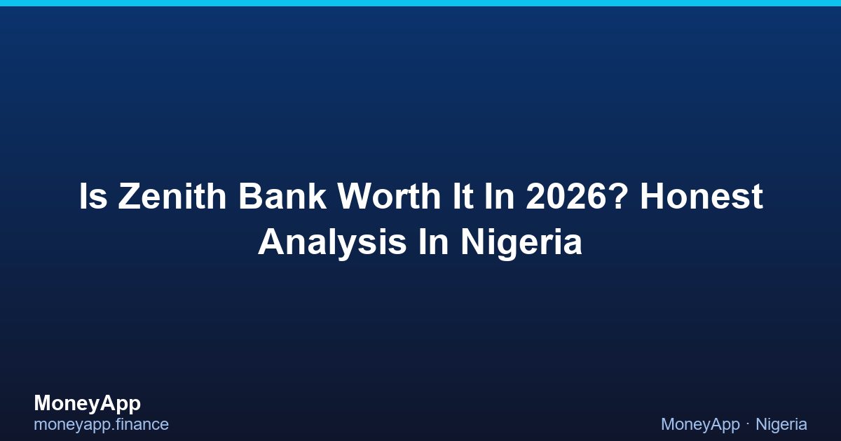 Is Zenith Bank Worth It In 2026? Honest Analysis In Nigeria