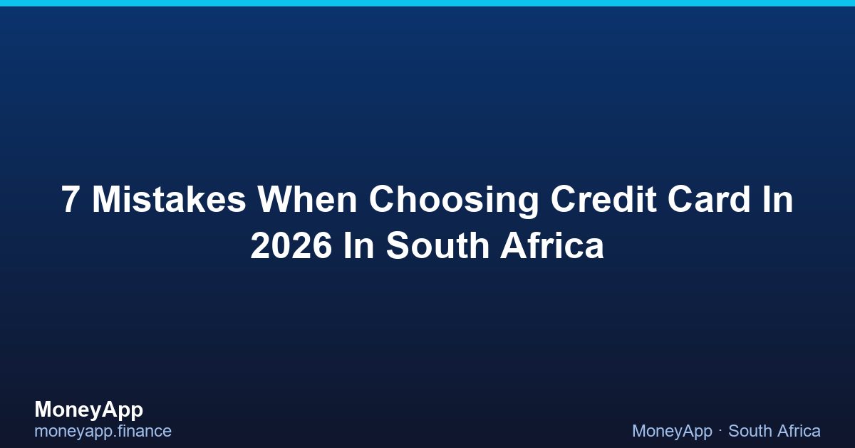 7 Mistakes When Choosing Credit Card In 2026 In South Africa