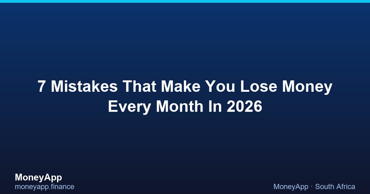 7 Mistakes That Make You Lose Money Every Month In 2026