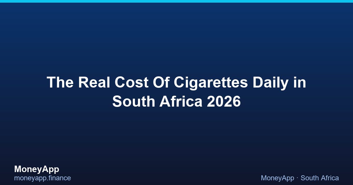 The Real Cost Of Cigarettes Daily in South Africa 2026