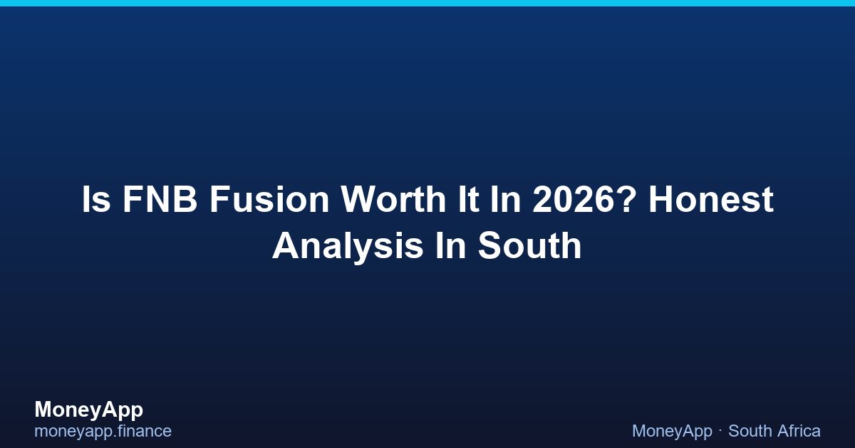 Is FNB Fusion Worth It In 2026? Honest Analysis In South