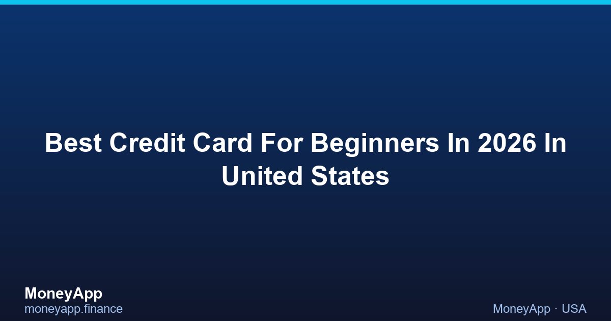 Best Credit Card For Beginners In 2026 In United States