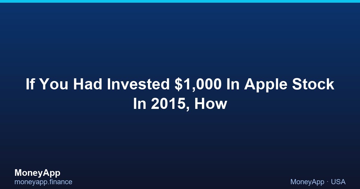 If You Had Invested $1,000 In Apple Stock In 2015, How