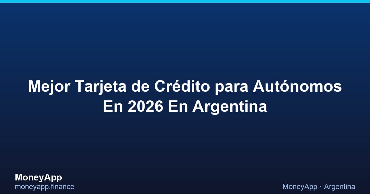 Mejor Tarjeta De CréDito Para AutóNomos En 2026 En Argentina