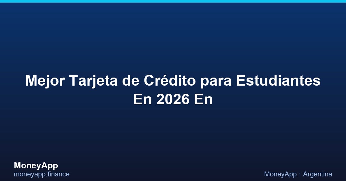 Mejor Tarjeta De CréDito Para Estudiantes En 2026 En