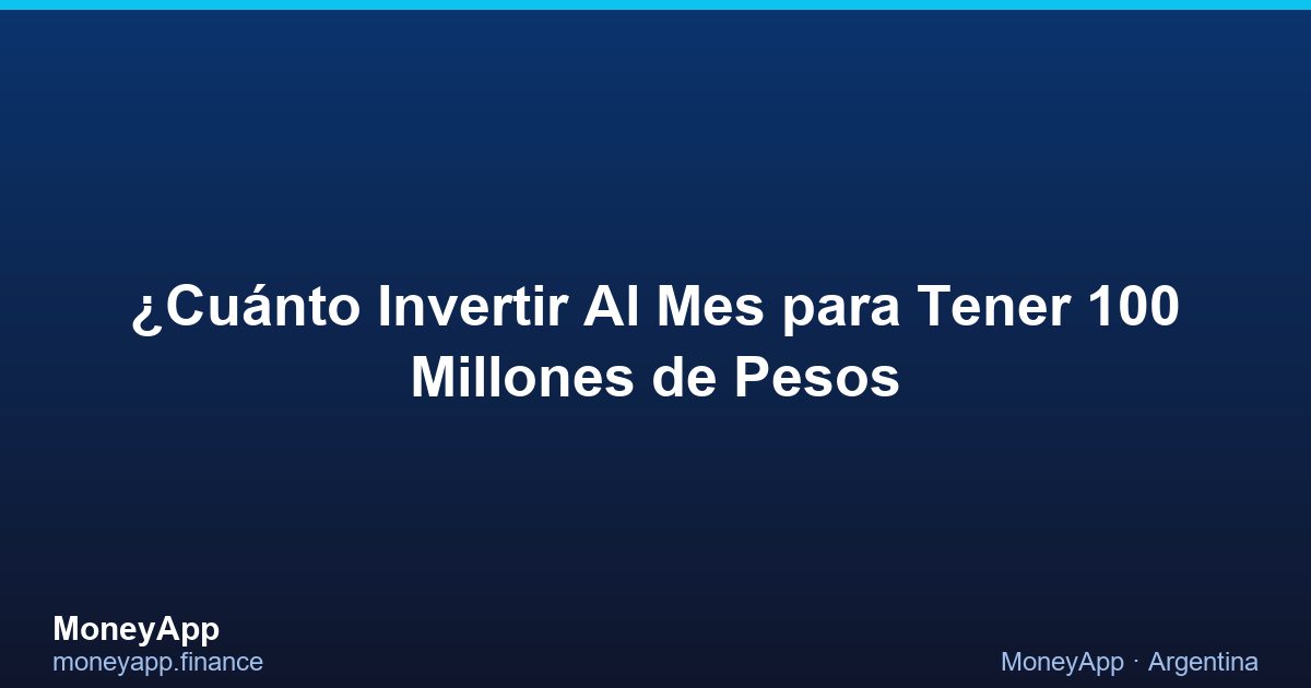 ¿CuáNto Invertir Al Mes Para Tener 100 Millones De Pesos