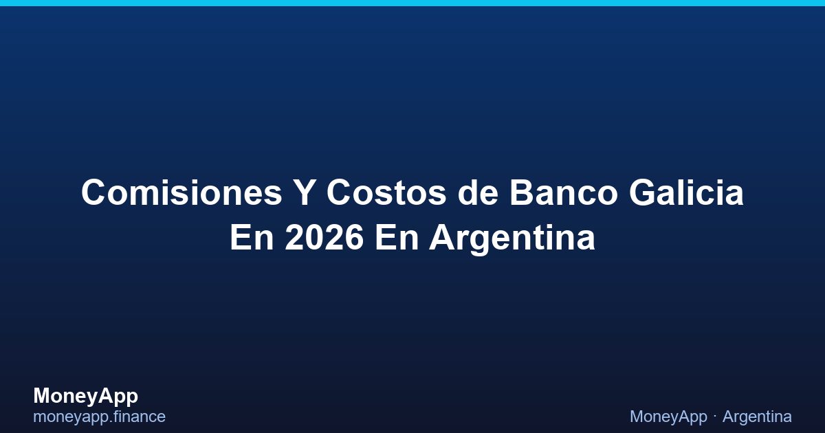 Comisiones Y Costos De Banco Galicia En 2026 En Argentina