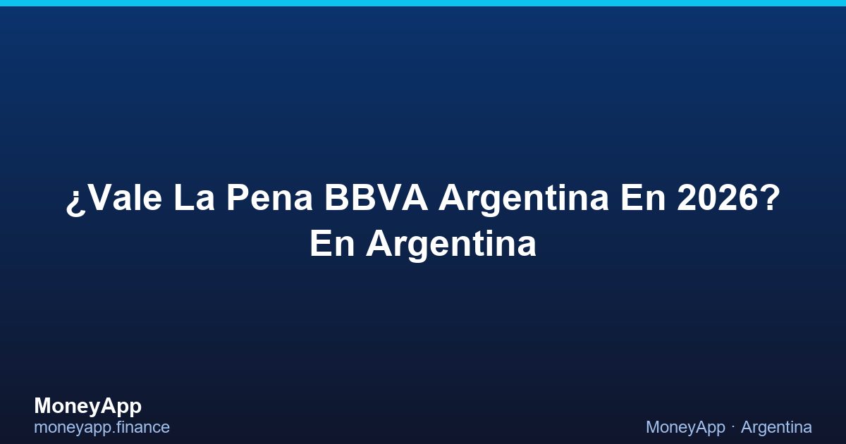¿Vale La Pena BBVA Argentina En 2026? En Argentina