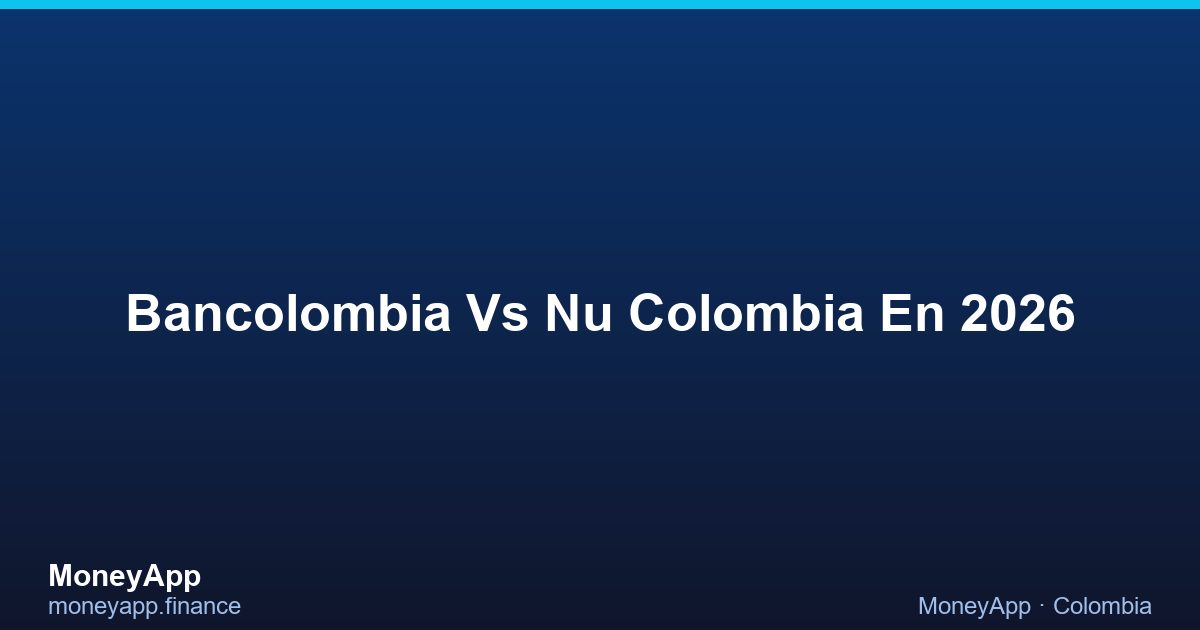 Bancolombia Vs Nu Colombia En 2026