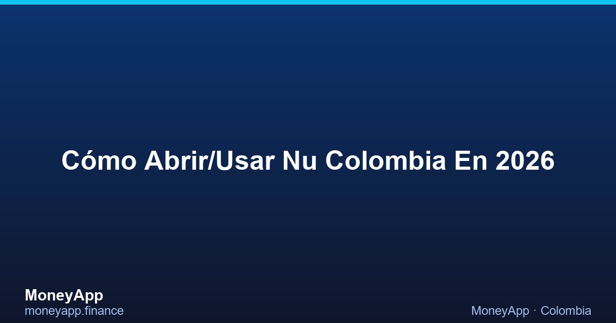 CóMo Abrir/Usar Nu Colombia En 2026