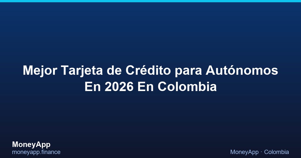 Mejor Tarjeta De CréDito Para AutóNomos En 2026 En Colombia