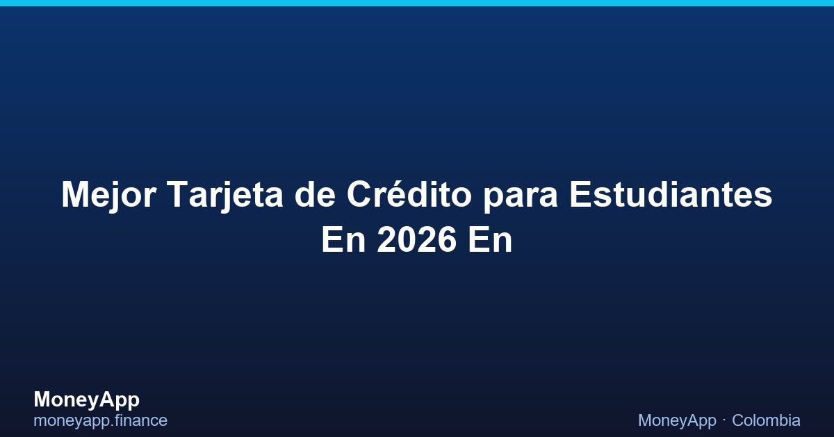Mejor Tarjeta De CréDito Para Estudiantes En 2026 En