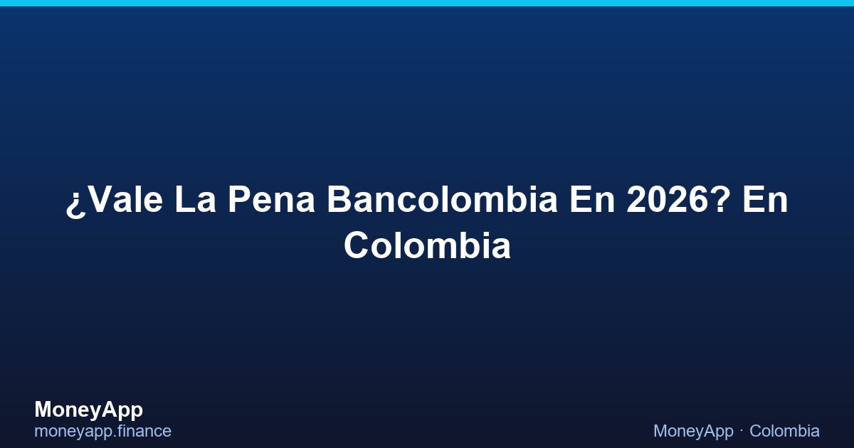 ¿Vale La Pena Bancolombia En 2026? En Colombia