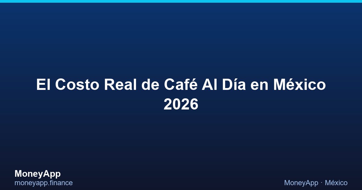 El Costo Real De Café Al DíA en México 2026