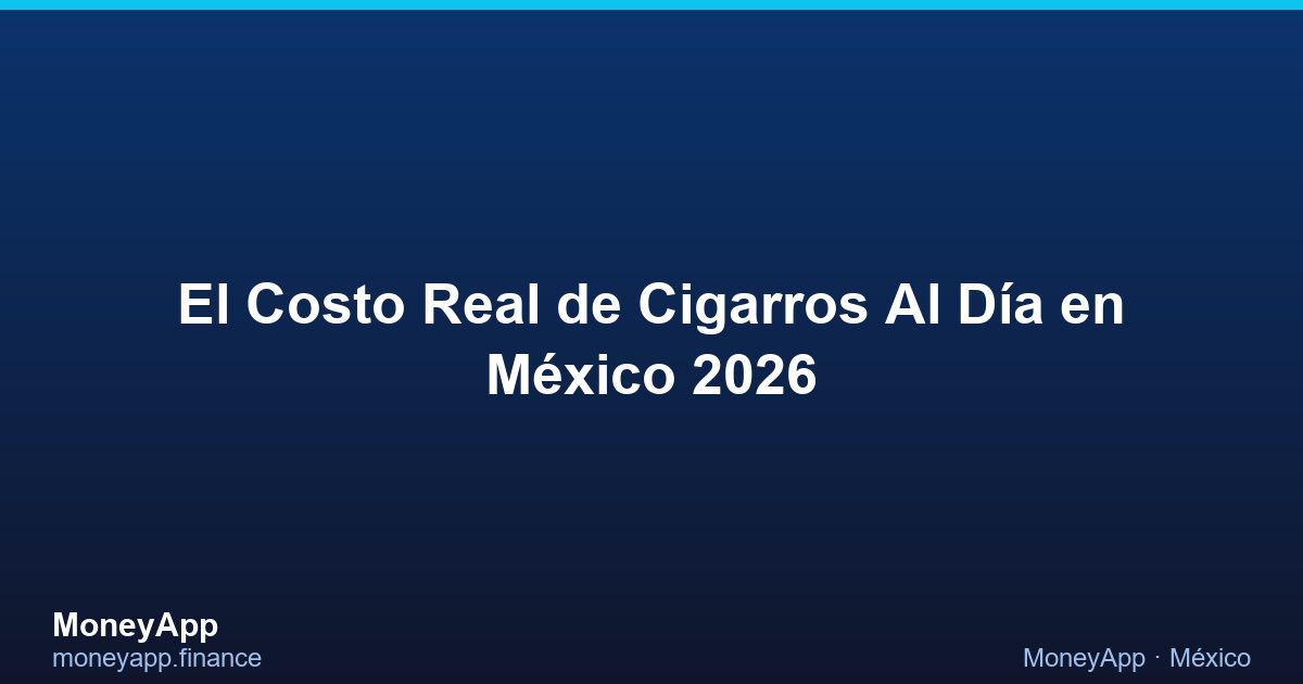 El Costo Real De Cigarros Al DíA en México 2026