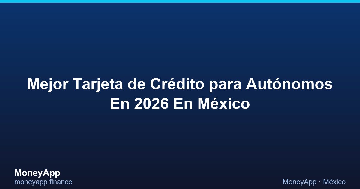 Mejor Tarjeta De CréDito Para AutóNomos En 2026 En MéXico