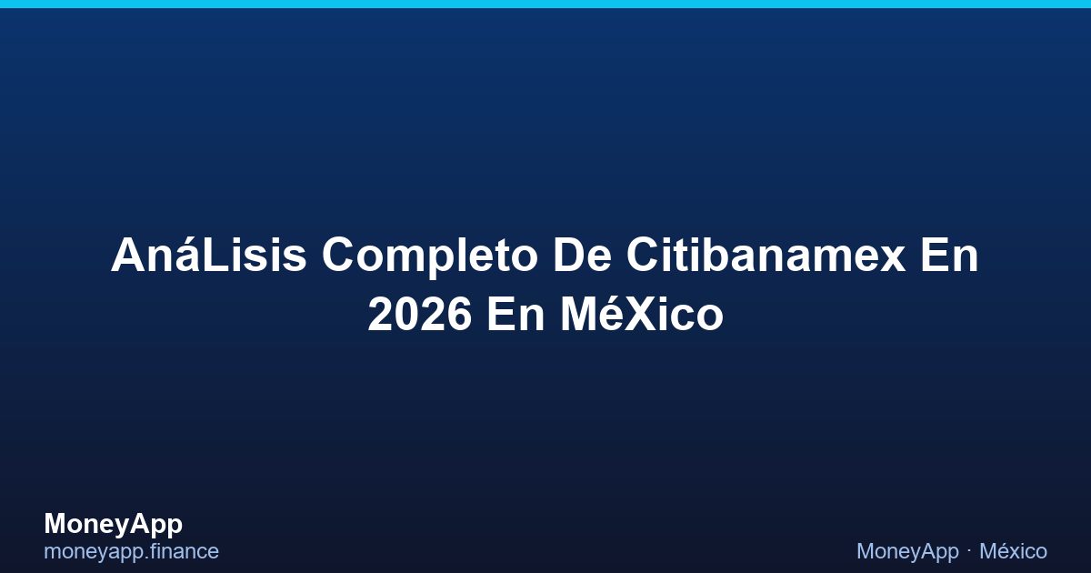 AnáLisis Completo De Citibanamex En 2026 En MéXico