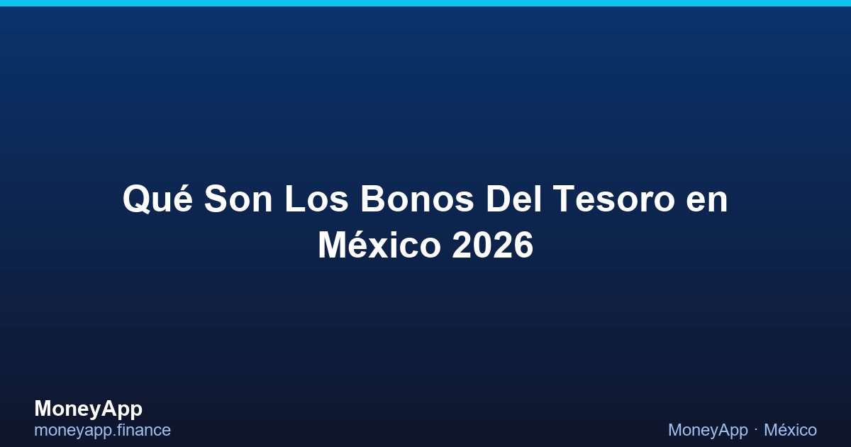 Qué Son Los Bonos Del Tesoro en México 2026