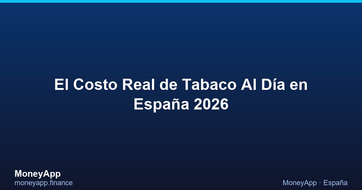 El Costo Real De Tabaco Al DíA en España 2026