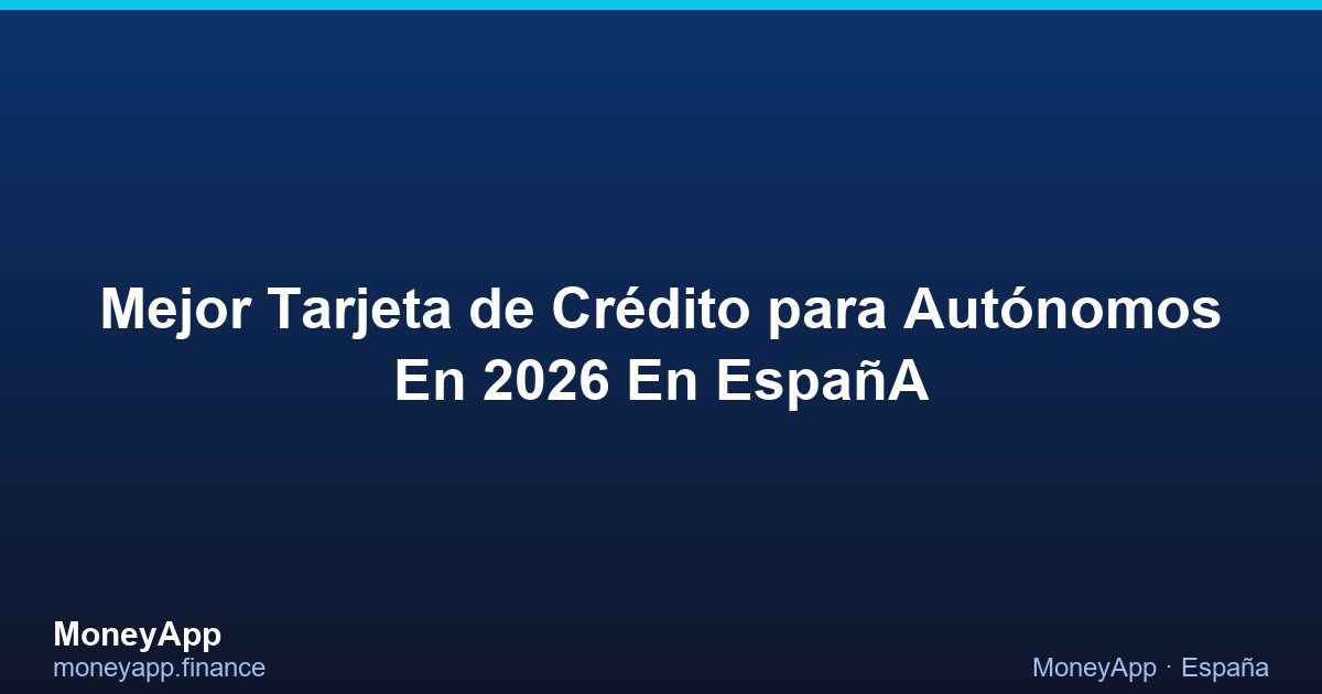 Mejor Tarjeta De CréDito Para AutóNomos En 2026 En EspañA