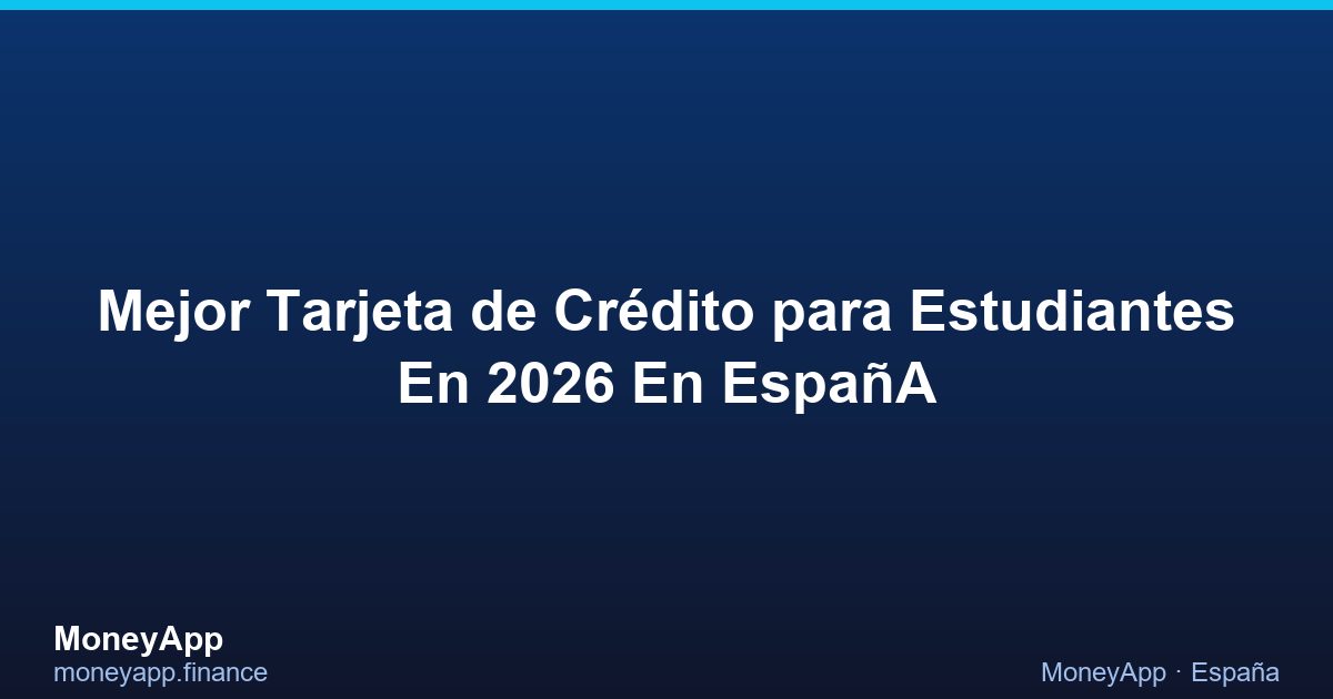 Mejor Tarjeta De CréDito Para Estudiantes En 2026 En EspañA