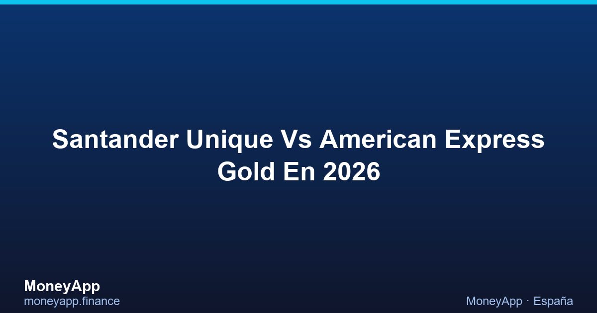 Santander Unique Vs American Express Gold En 2026
